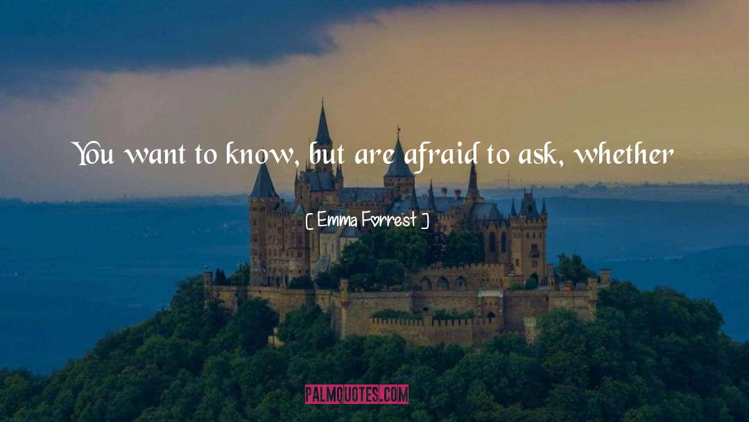 Emma Forrest Quotes: You want to know, but