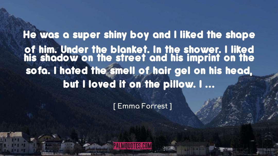 Emma Forrest Quotes: He was a super shiny