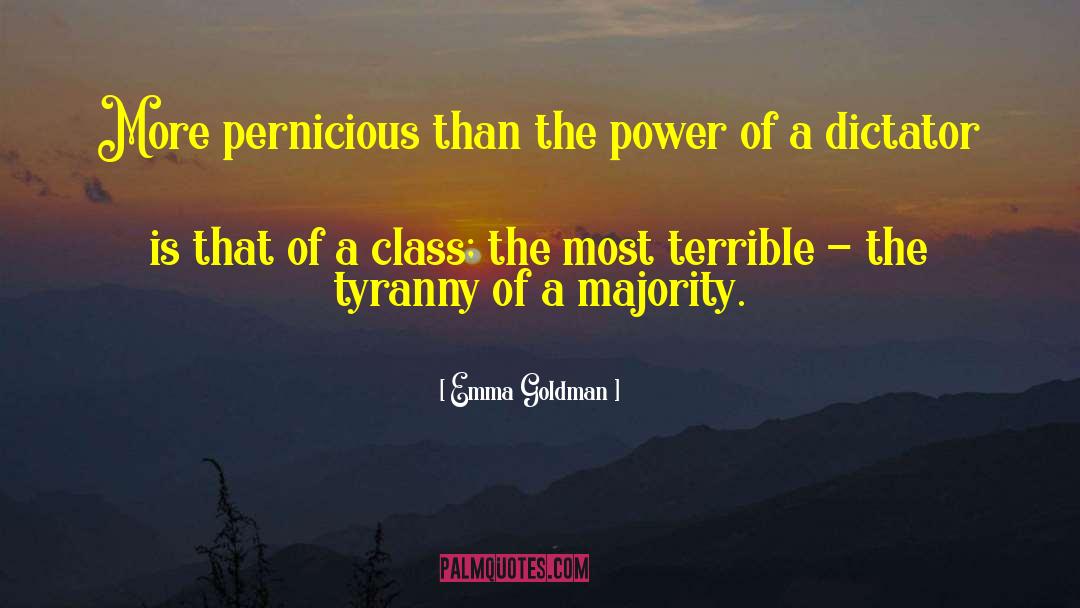 Emma Goldman Quotes: More pernicious than the power