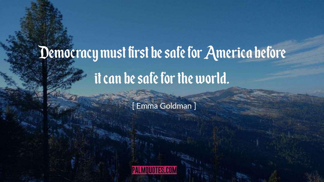 Emma Goldman Quotes: Democracy must first be safe