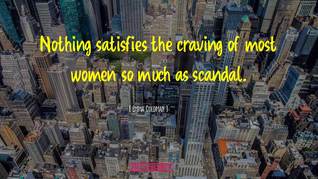 Emma Goldman Quotes: Nothing satisfies the craving of