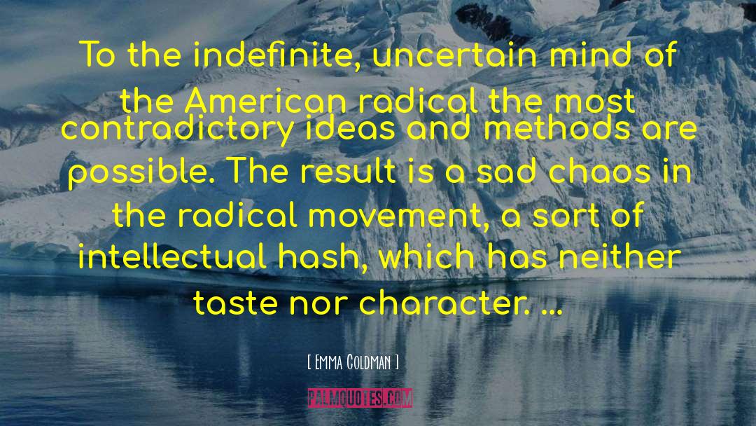 Emma Goldman Quotes: To the indefinite, uncertain mind