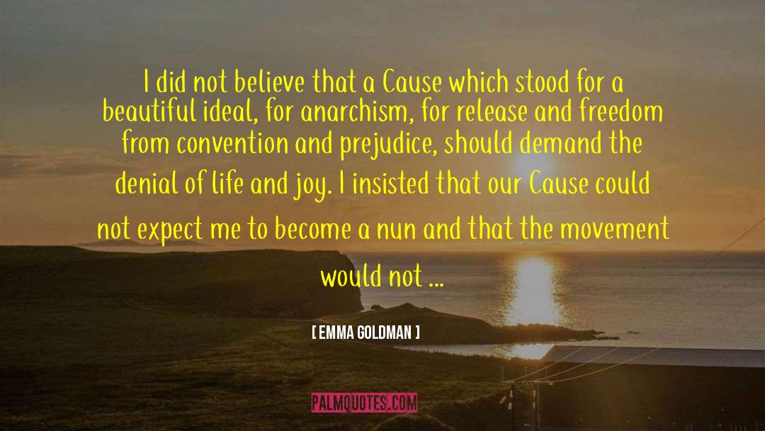 Emma Goldman Quotes: I did not believe that