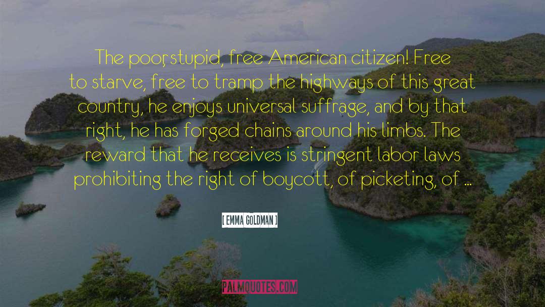 Emma Goldman Quotes: The poor, stupid, free American