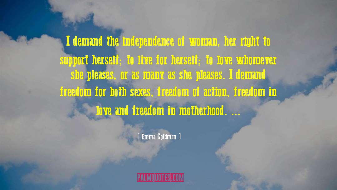 Emma Goldman Quotes: I demand the independence of