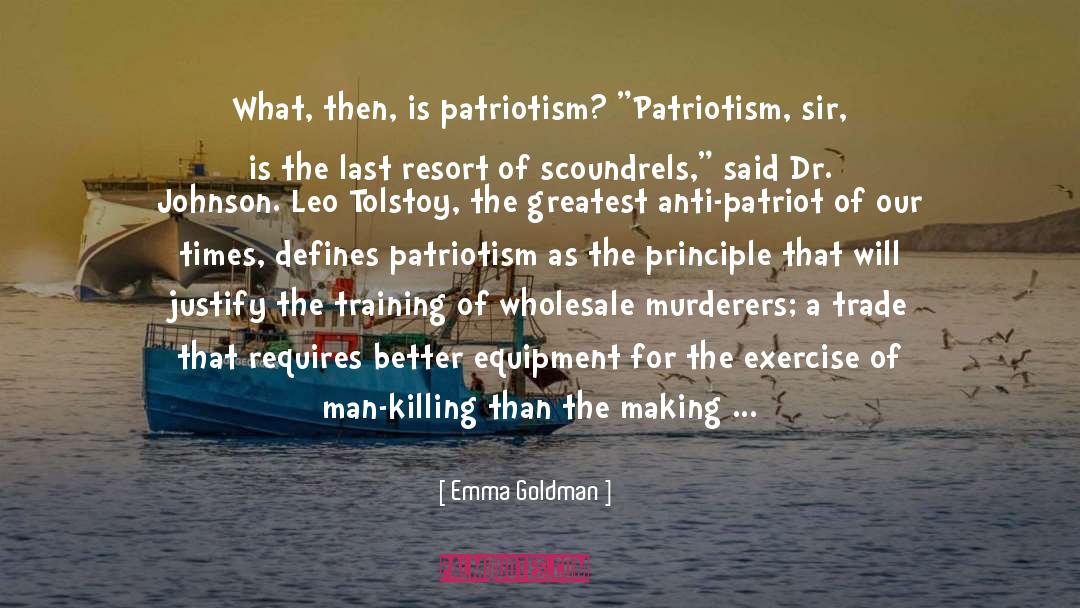 Emma Goldman Quotes: What, then, is patriotism? 