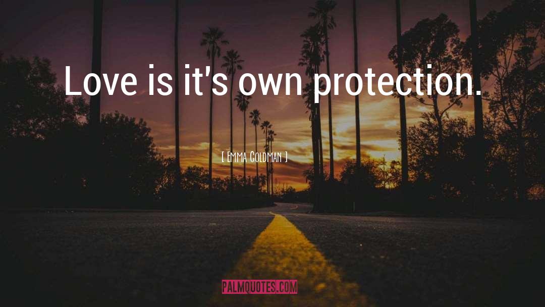 Emma Goldman Quotes: Love is it's own protection.