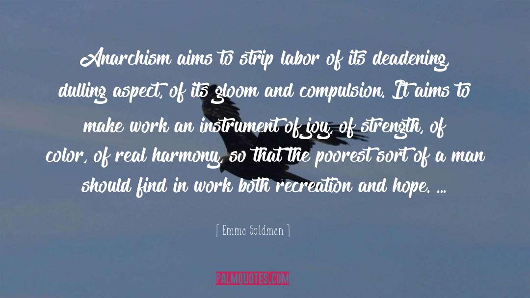 Emma Goldman Quotes: Anarchism aims to strip labor