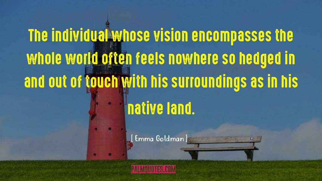 Emma Goldman Quotes: The individual whose vision encompasses