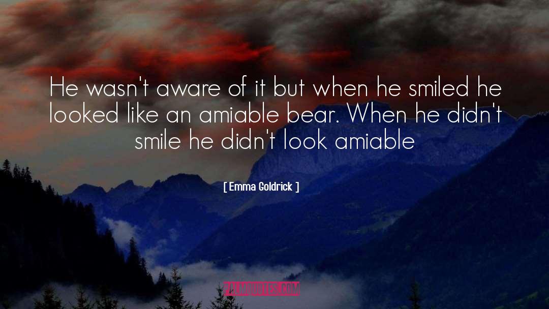 Emma Goldrick Quotes: He wasn't aware of it