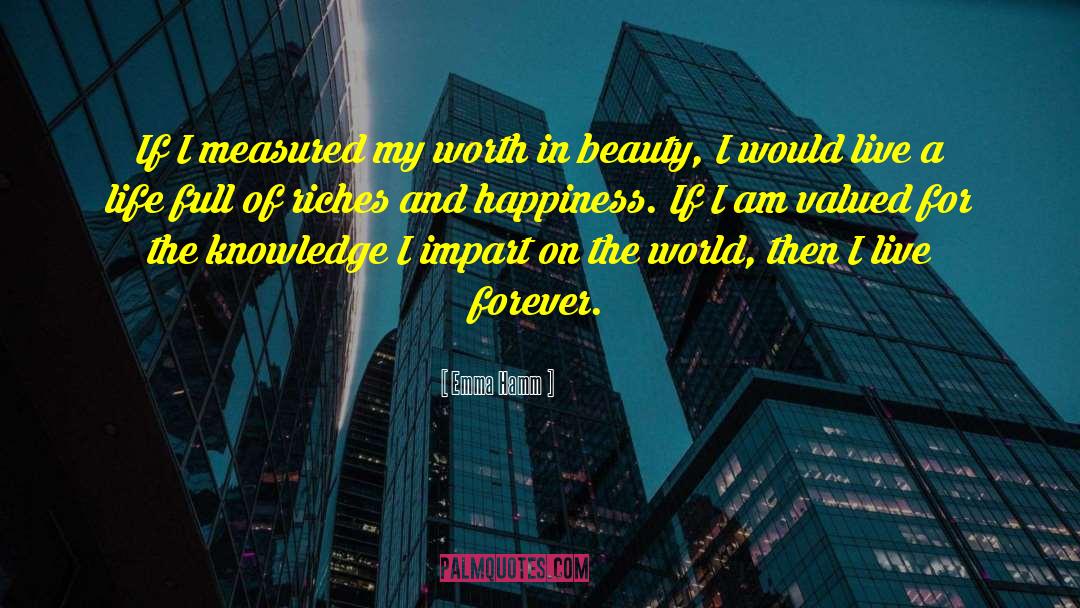 Emma Hamm Quotes: If I measured my worth