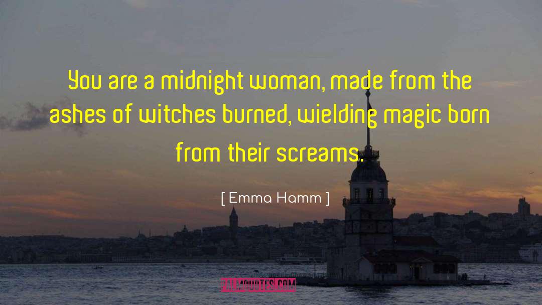 Emma Hamm Quotes: You are a midnight woman,