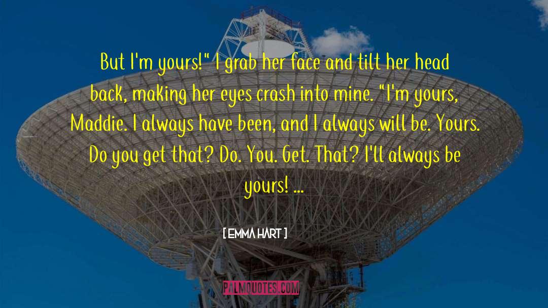 Emma Hart Quotes: But I'm yours!