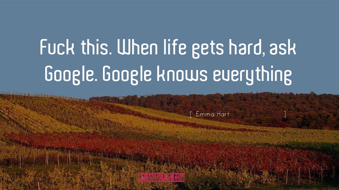 Emma Hart Quotes: Fuck this. When life gets