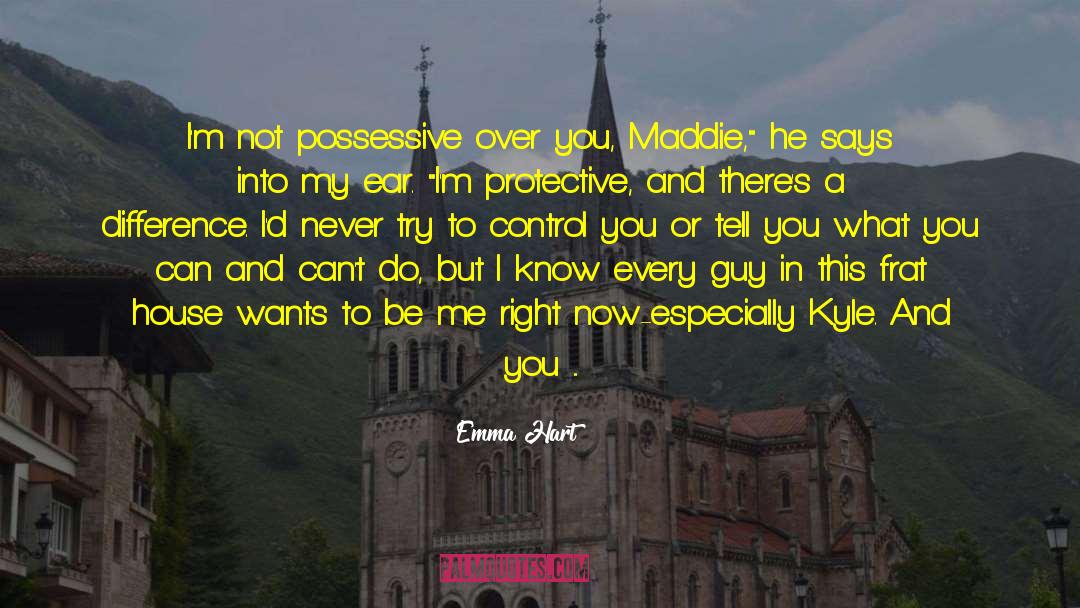 Emma Hart Quotes: I'm not possessive over you,