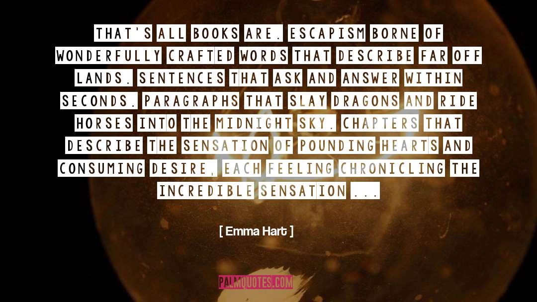 Emma Hart Quotes: That's all books are. Escapism