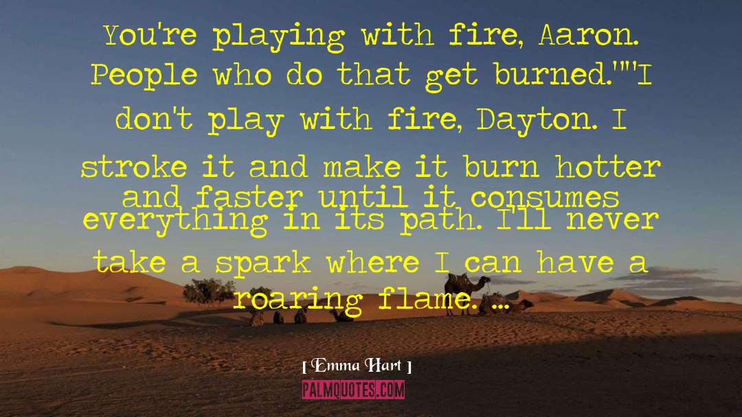 Emma Hart Quotes: You're playing with fire, Aaron.