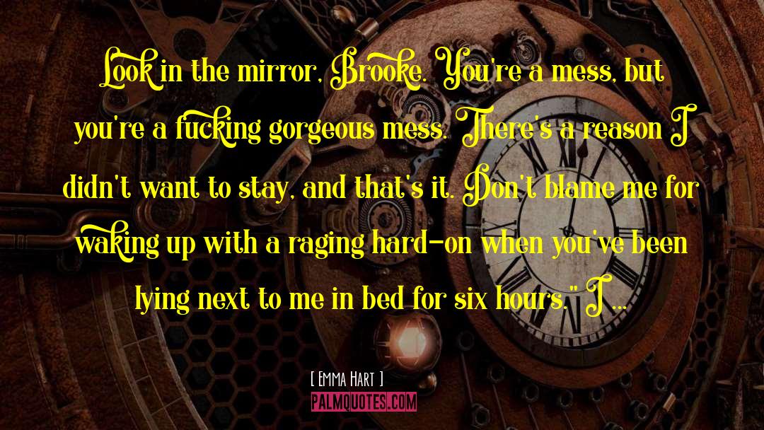Emma Hart Quotes: Look in the mirror, Brooke.