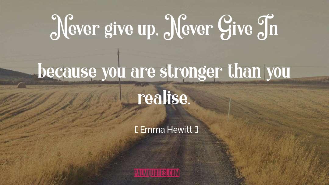 Emma Hewitt Quotes: Never give up, Never Give