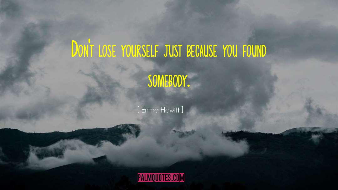 Emma Hewitt Quotes: Don't lose yourself just because