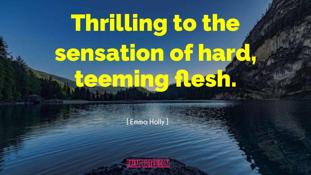 Emma Holly Quotes: Thrilling to the sensation of