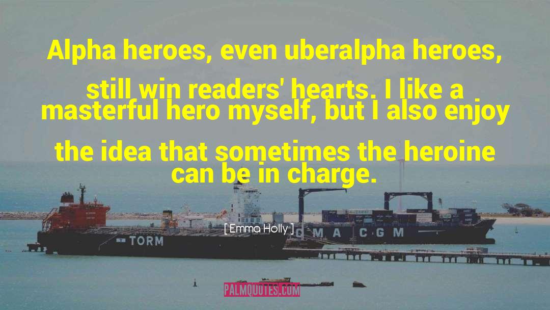 Emma Holly Quotes: Alpha heroes, even uberalpha heroes,