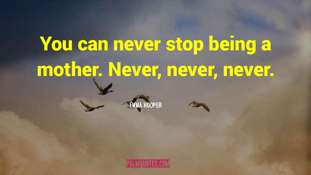 Emma Hooper Quotes: You can never stop being