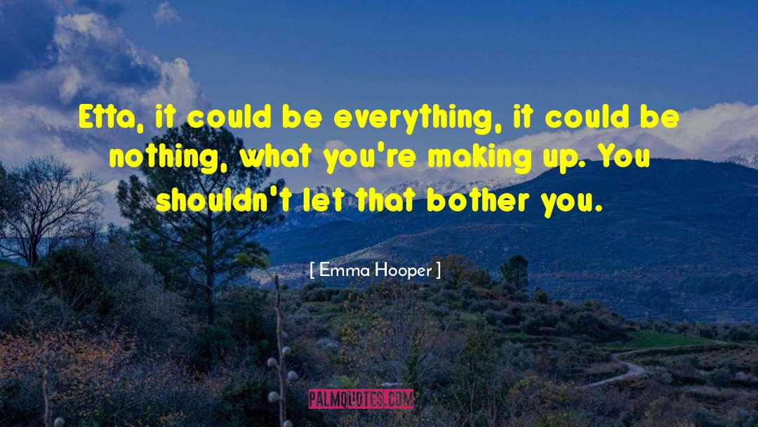 Emma Hooper Quotes: Etta, it could be everything,