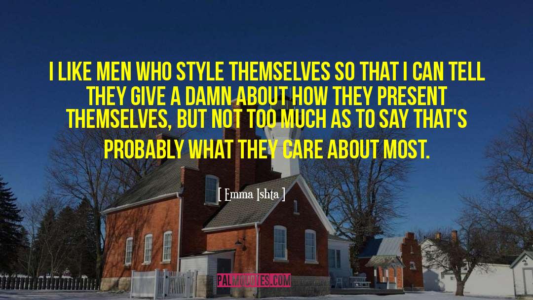Emma Ishta Quotes: I like men who style
