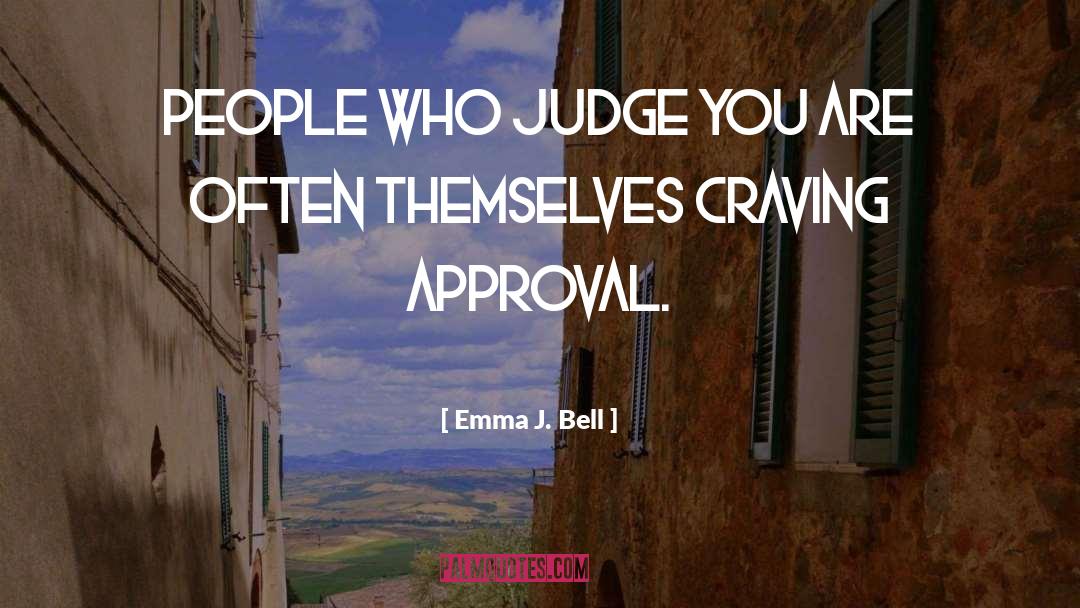 Emma J. Bell Quotes: People who judge you are
