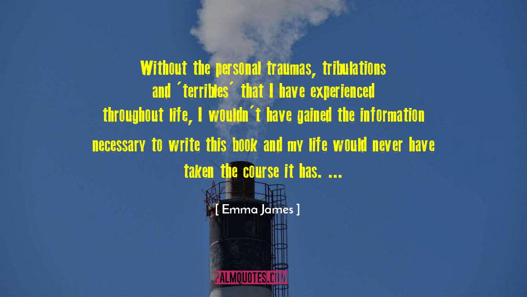 Emma James Quotes: Without the personal traumas, tribulations