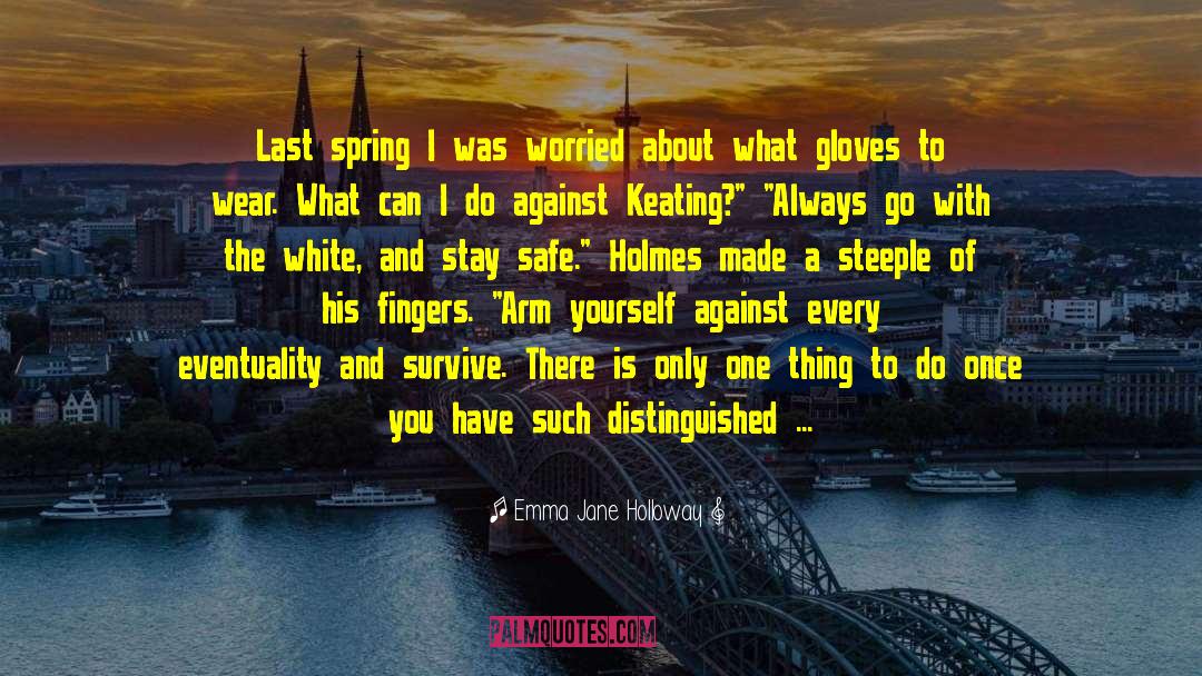 Emma Jane Holloway Quotes: Last spring I was worried