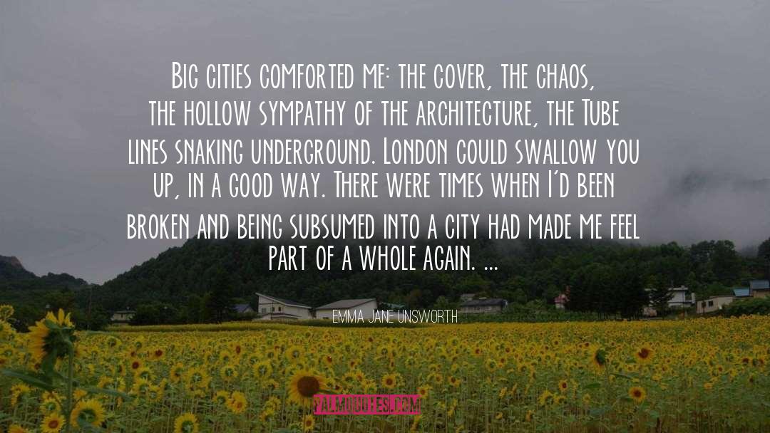 Emma Jane Unsworth Quotes: Big cities comforted me: the