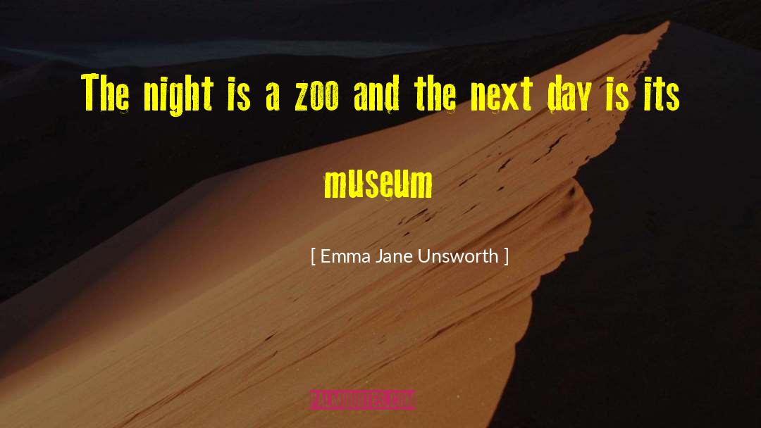 Emma Jane Unsworth Quotes: The night is a zoo