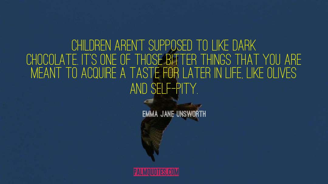 Emma Jane Unsworth Quotes: Children aren't supposed to like