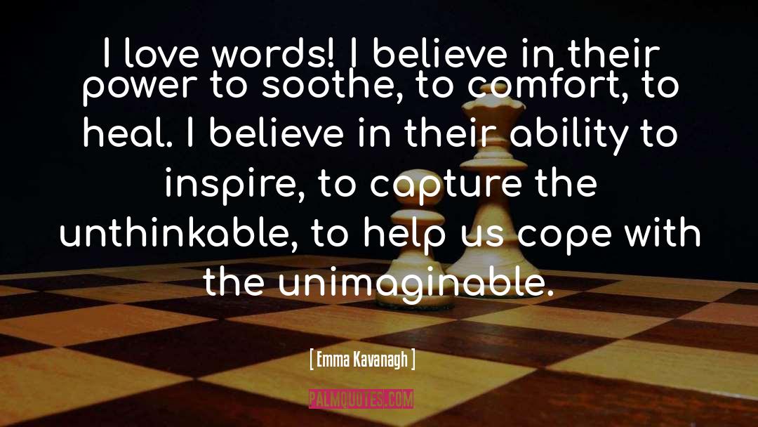 Emma Kavanagh Quotes: I love words! I believe