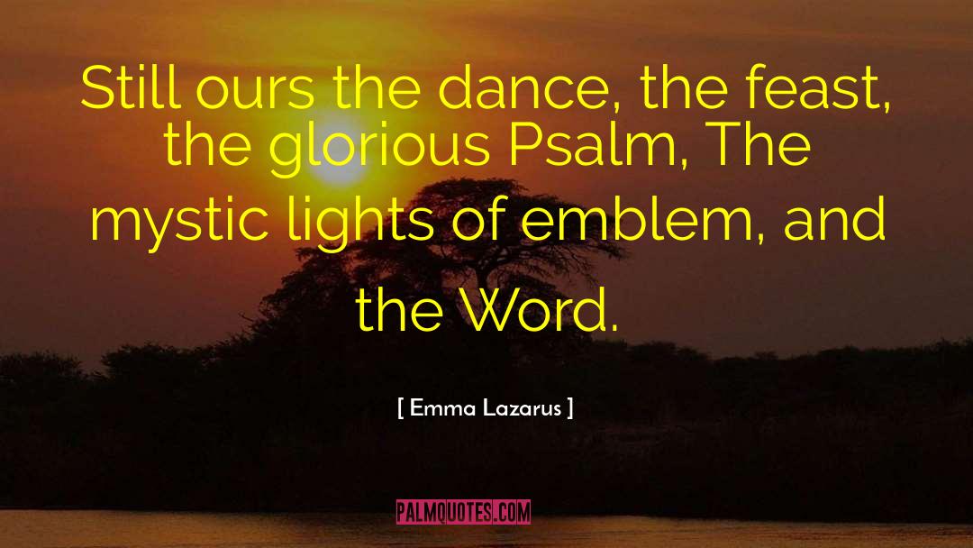 Emma Lazarus Quotes: Still ours the dance, the