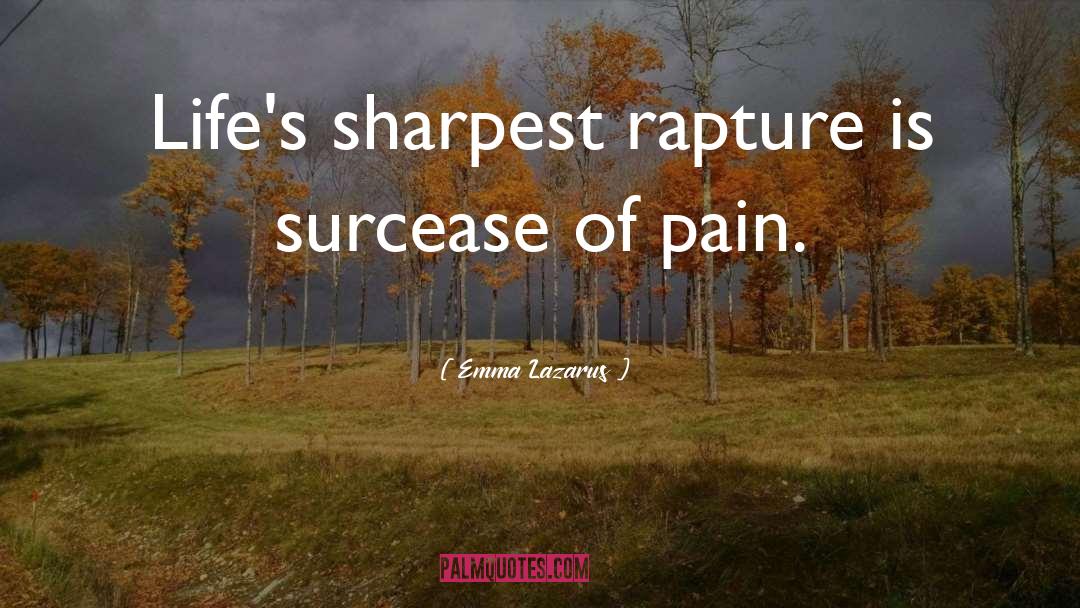 Emma Lazarus Quotes: Life's sharpest rapture is surcease