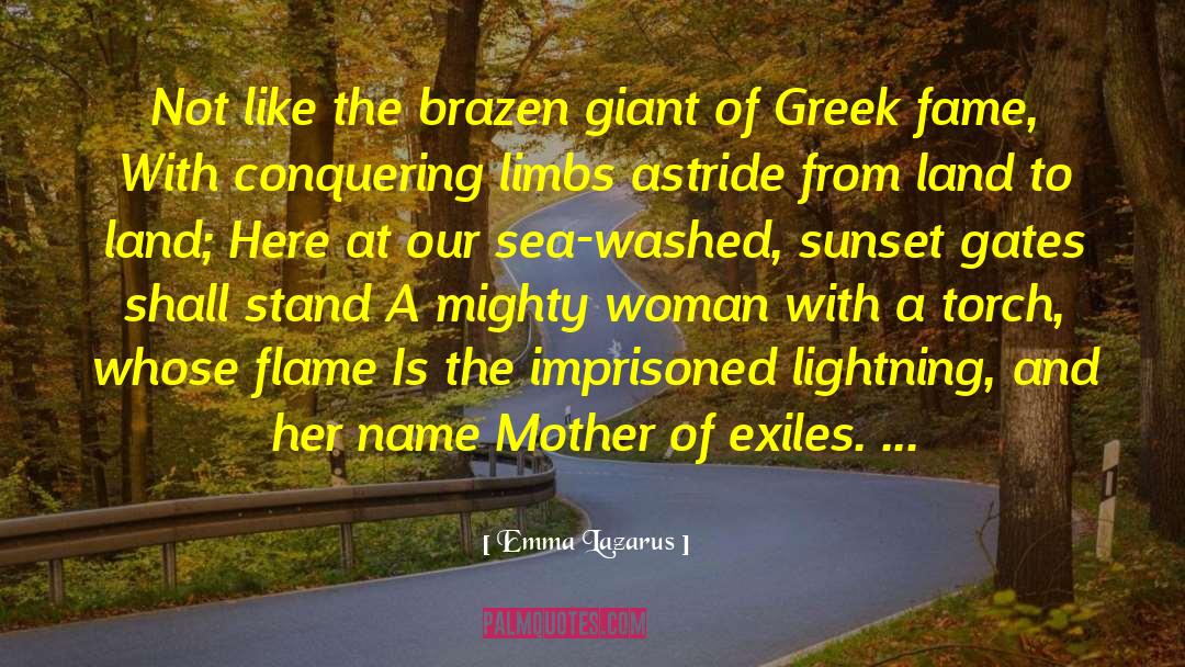 Emma Lazarus Quotes: Not like the brazen giant