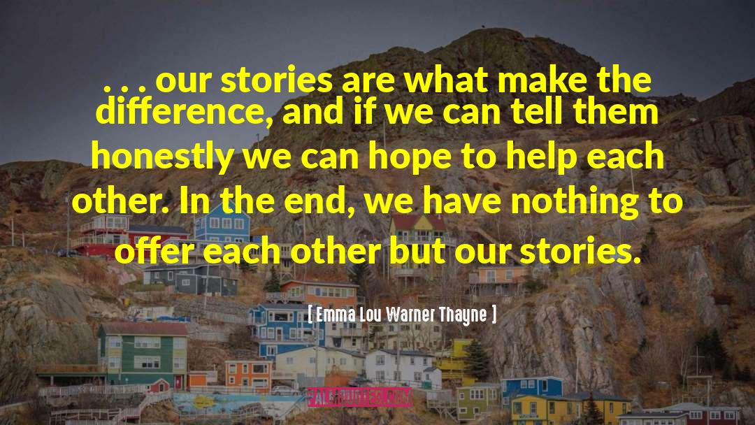 Emma Lou Warner Thayne Quotes: . . . our stories