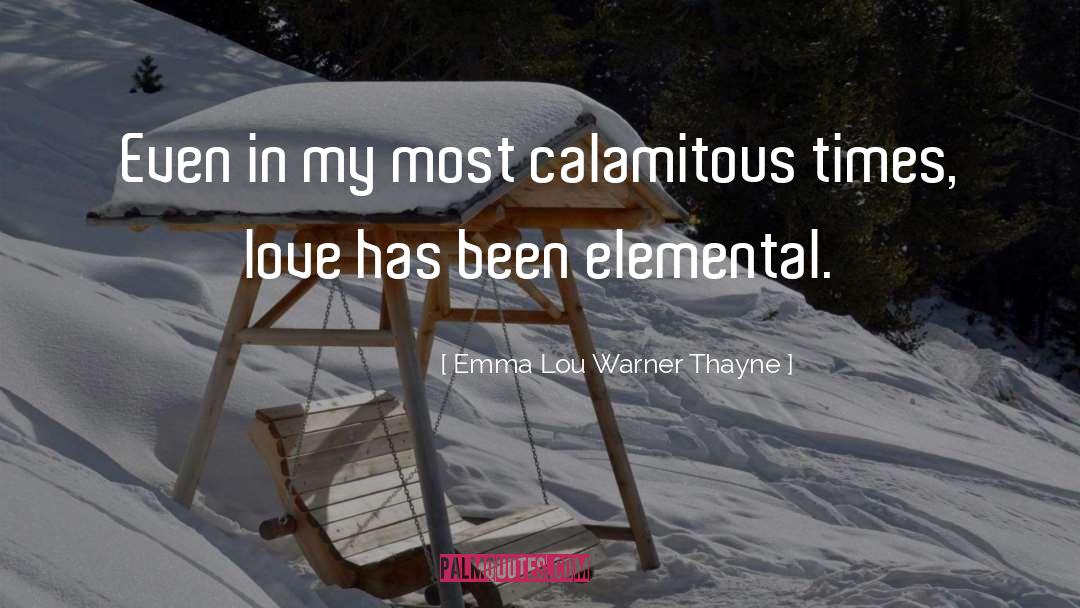Emma Lou Warner Thayne Quotes: Even in my most calamitous