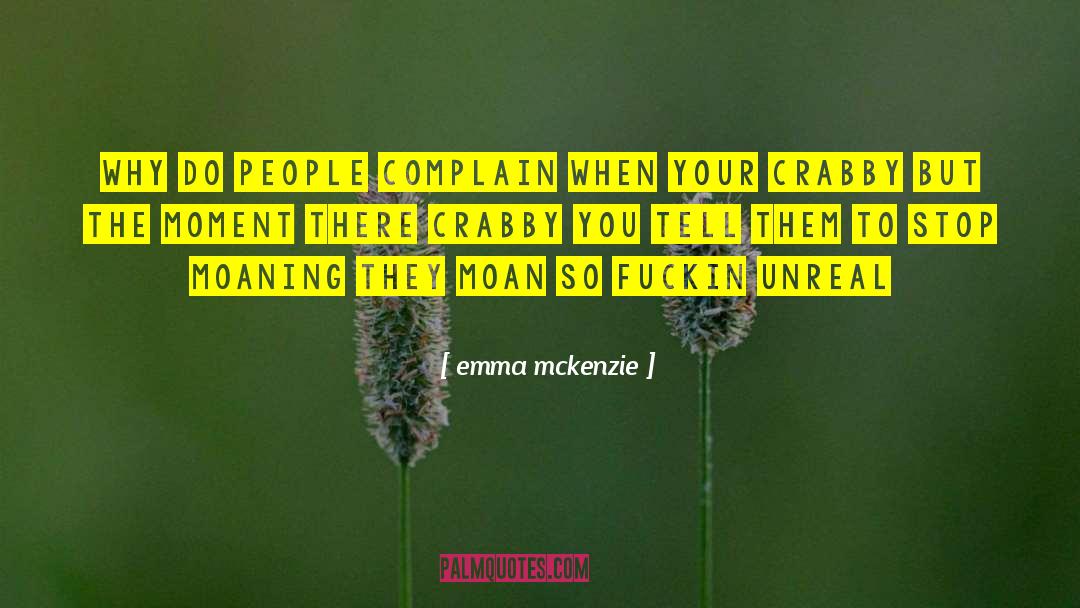 Emma Mckenzie Quotes: Why do people complain when