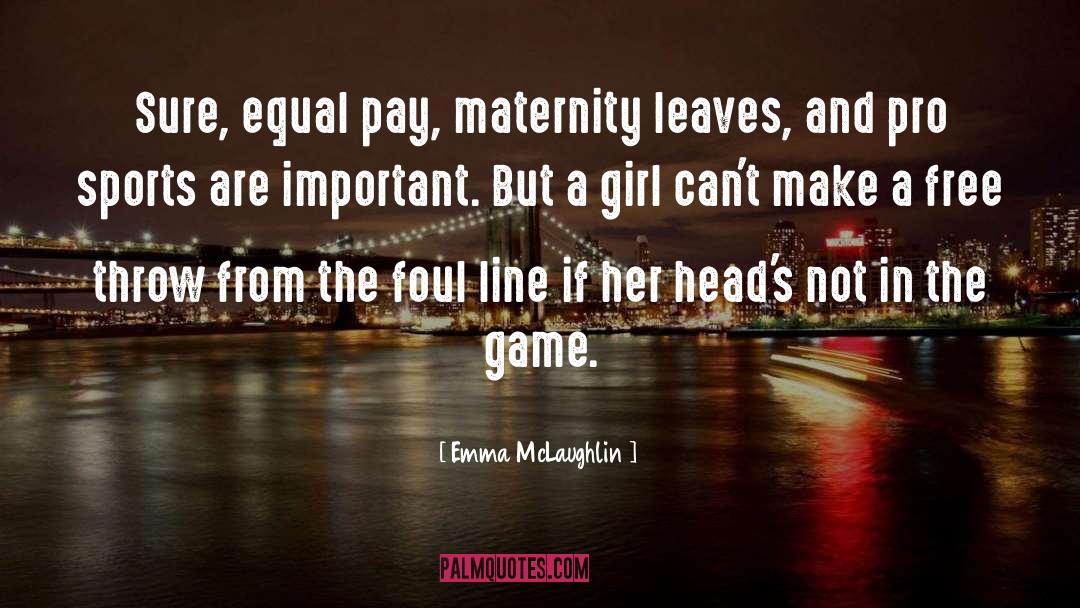 Emma McLaughlin Quotes: Sure, equal pay, maternity leaves,