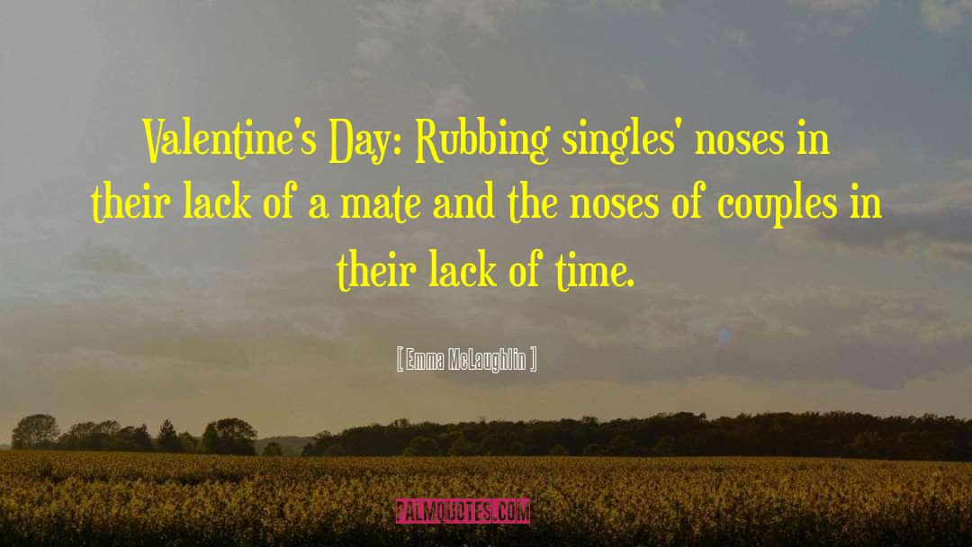 Emma McLaughlin Quotes: Valentine's Day: Rubbing singles' noses