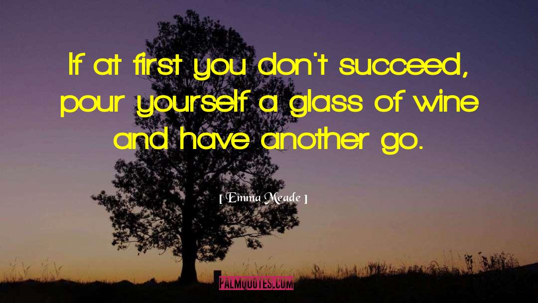Emma Meade Quotes: If at first you don't