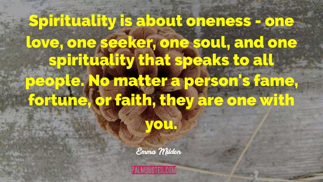 Emma Mildon Quotes: Spirituality is about oneness -