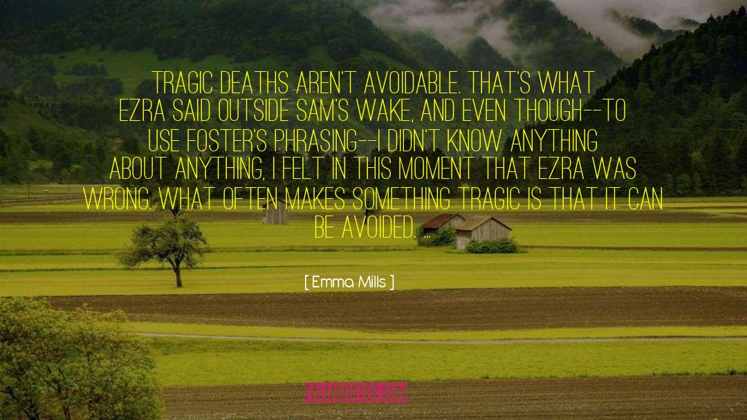 Emma Mills Quotes: Tragic deaths aren't avoidable. That's