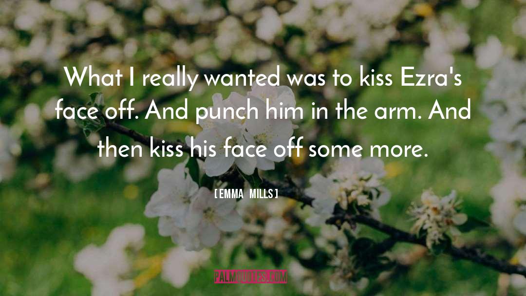 Emma Mills Quotes: What I really wanted was