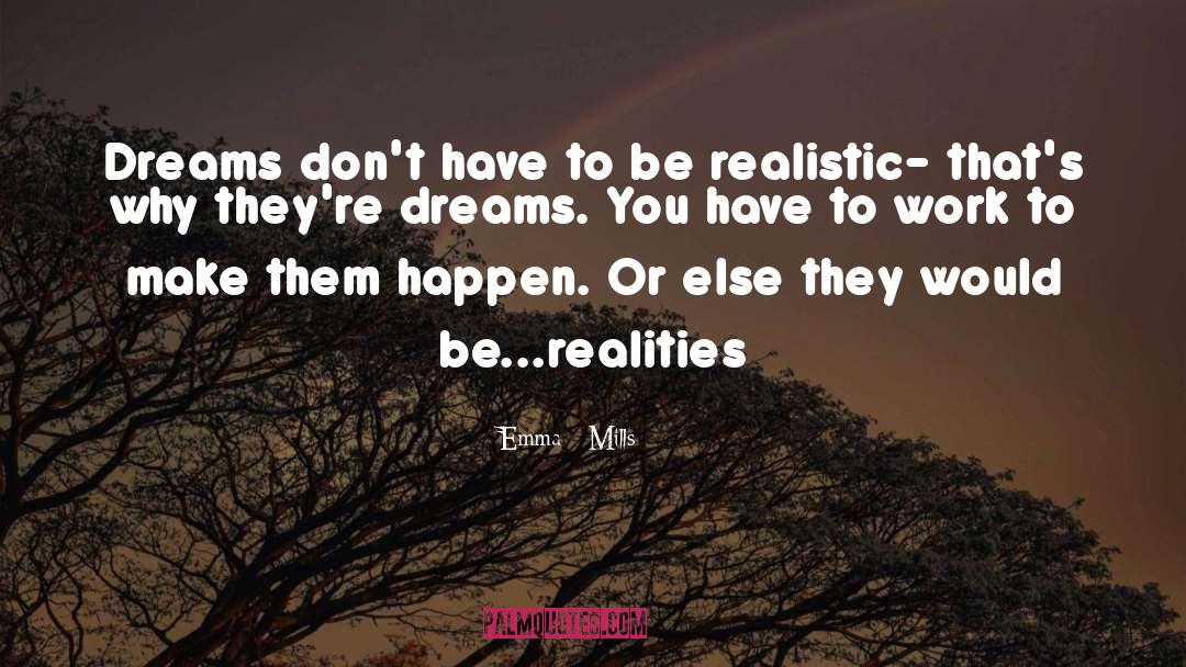 Emma Mills Quotes: Dreams don't have to be