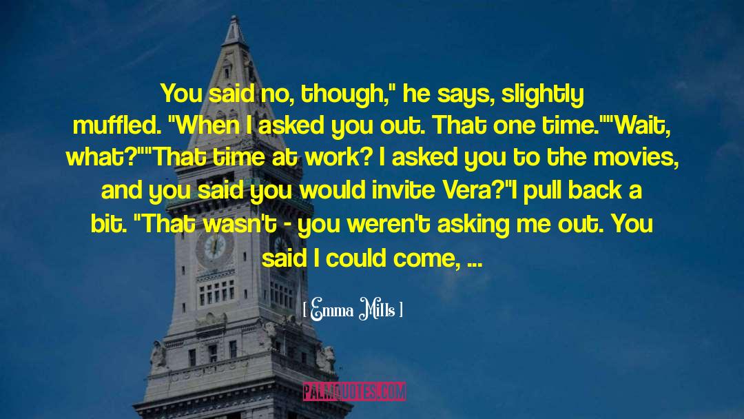 Emma Mills Quotes: You said no, though,